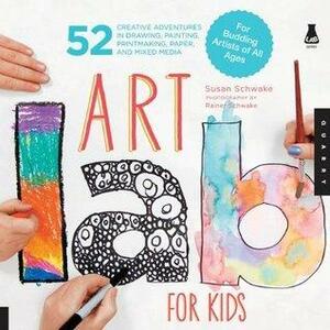 Art Lab for Kids: 52 Creative Adventures in Drawing, Painting, Printmaking, Paper, and Mixed Media-For Budding Artists by Rainer Schwake, Susan Schwake, Susan Schwake