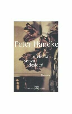 Infelicità senza desideri by Peter Handke