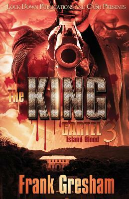 The King Cartel 3: Island Blood by Frank Gresham