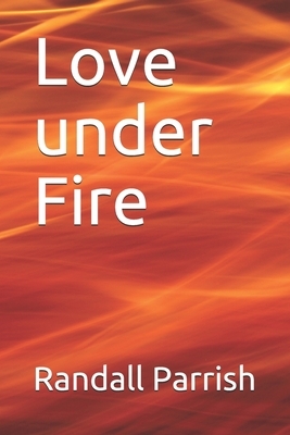 Love under Fire by Randall Parrish