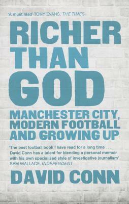 Richer Than God: Manchester City, Modern Football and Growing Up by David Conn