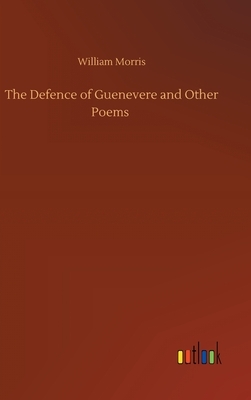 The Defence of Guenevere and Other Poems by William Morris