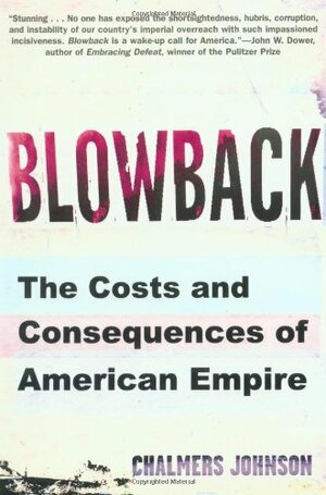 Blowback: The Costs and Consequences of American Empire by Chalmers Johnson