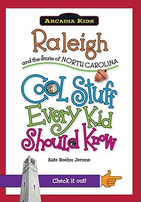 Raleigh and the State of North Carolina: Cool Stuff Every Kid Should Know by Kate Boehm Jerome