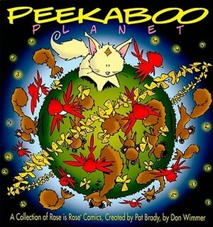 Peekaboo Planet: A Collection of Rose is Rose Comics by Pat Brady, Don Wimmer
