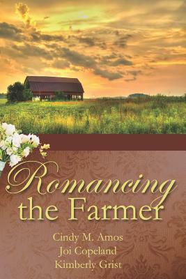 Romancing the Farmer by Joi Copeland, Cindy M. Amos, Kimberly Grist