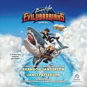 Bastille vs. the Evil Librarians by Brandon Sanderson, Janci Patterson