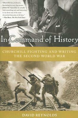 In Command of History: Churchill Fighting and Writing the Second World War by David Reynolds