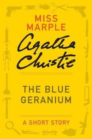 The Blue Geranium: A Miss Marple Short Story by Agatha Christie