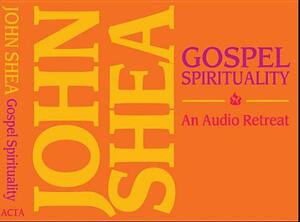 Gospel Spirituality: An Audio Retreat by John Shea