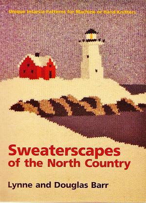 Sweaterscapes of the North Country: Unique Intarsia Patterns for Machine and Hand Knitters by Lynne Barr