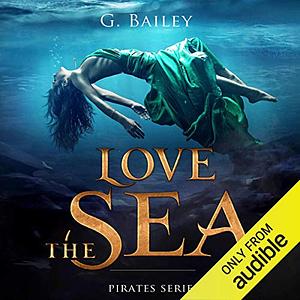 Love the Sea by G. Bailey