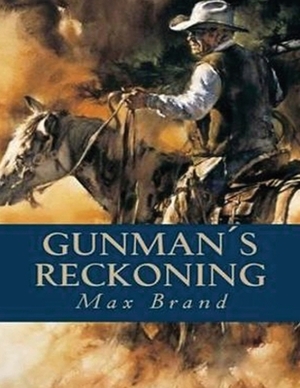 Gunman's Reckoning (Annotated) by Max Brand