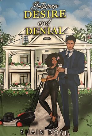 Between Desire and Denial by Shain Rose