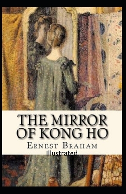 The Mirror of Kong Ho Illustrated by Ernest Bramah