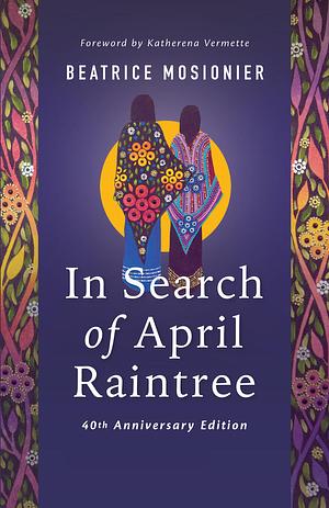In Search of April Raintree - 40th Anniversary Edition  by Beatrice Mosionier