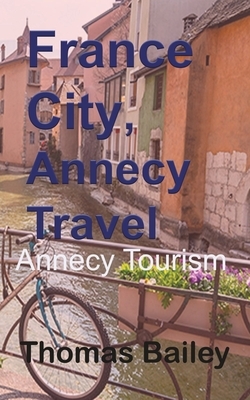 France City, Annecy Travel by Thomas Bailey