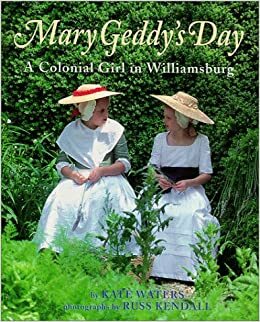 Mary Geddy's Day: A Colonial Girl in Williamsburg by Kate Waters
