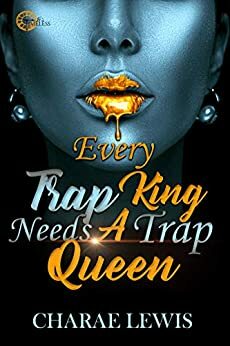 Every Trap King Needs A Trap Queen by Charae Lewis