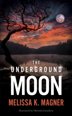 The Underground Moon by Melissa K. Magner