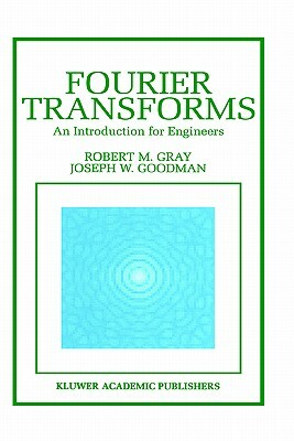 Fourier Transforms: An Introduction for Engineers by Robert M. Gray, Joseph W. Goodman