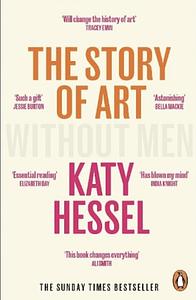 The Story of Art Without Men: The Instant Sunday Times Bestseller by Katy Hessel