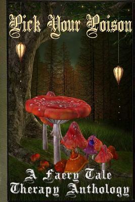 Pick Your Poison: A Faery Tale Anthology by Joi Miner, Kerry E. B. Black, D. K. Cassidy