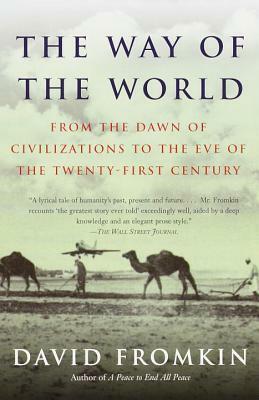 The Way of the World: From the Dawn of Civilizations to the Eve of the Twenty-first Century by David Fromkin