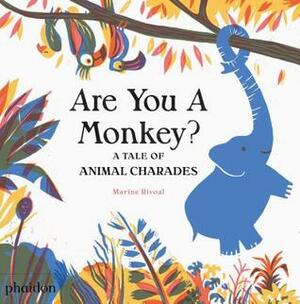 Are You A Monkey?: A Tale of Animal Charades by Marine Rivoal