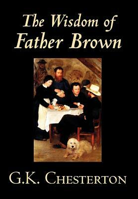 The Wisdom of Father Brown by G. K. Chesterton, Fiction, Mystery & Detective by G.K. Chesterton