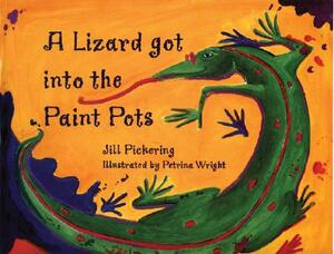 A Lizard Got Into the Paint Pots by Jill Pickering