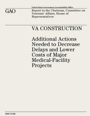 VA Construction: Additional Actions Needed to Decrease Delays and Lower Costs of Major Medical-Facility Projects by U. S. Government Accountability Office