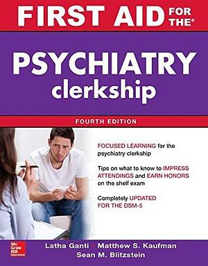 First Aid for the Psychiatry Clerkship by Latha G. Stead, Latha G. Stead, Sean Blitzstein, Matthew S. Kaufman