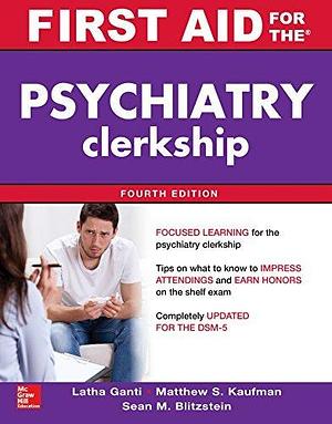 First Aid for the Psychiatry Clerkship by Matthew S. Kaufman, Sean Blitzstein, Latha G. Stead, Latha G. Stead