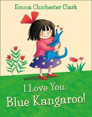 I Love You, Blue Kangaroo by Joanna Lumley, Emma Chichester Clark, Emma Chichester Clark