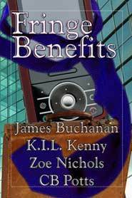 Fringe Benefits by C.B. Potts, James Buchanan, Zoe Nichols, K.I.L. Kenny