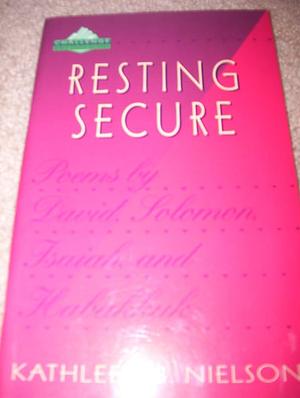 Resting Secure: Poems by David, Solomon, Isaiah and Habakkuk by Kathleen Buswell Nielson