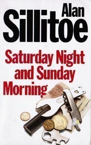 Saturday Night and Sunday Morning by Alan Sillitoe