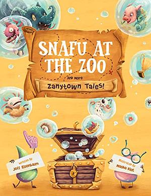 Snafu at the Zoo and More Zanytown Tales!  by Jeff Eisenbaum