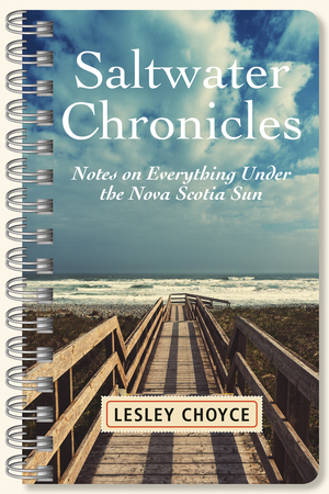 Saltwater Chronicles: Notes on Everything Under the Nova Scotia Sun by Lesley Choyce