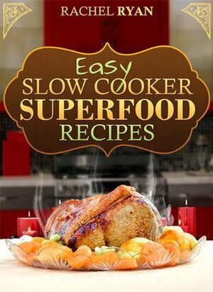 Slow Cooker Superfood Recipes by Rachel Ryan