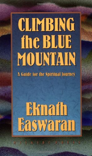 Climbing the Blue Mountain: A Guide for the Spiritual Journey by Eknath Easwaran