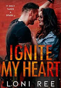 Ignite My Heart by Loni Ree