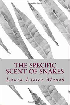 The Specific Scent of Snakes by Laura Collins Lyster-Mensh