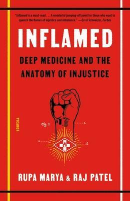 Inflamed: Deep Medicine and the Anatomy of Injustice by Rajeev Charles Patel, Rupa Marya