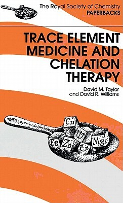 Trace Elements Medicine and Chelation Therapy by David M. Taylor