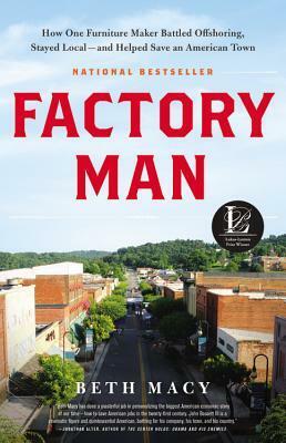 Factory Man: How One Furniture Maker Battled Offshoring, Stayed Local - and Helped Save an American Town by Beth Macy