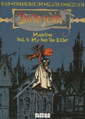 Dungeon: Monstres - Vol. 5: My Son the Killer by Joann Sfar, Lewis Trondheim