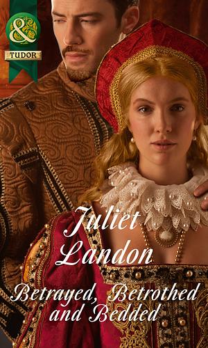 Betrayed, Betrothed And Bedded by Juliet Landon, Juliet Landon