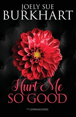 Hurt Me So Good by Joely Sue Burkhart